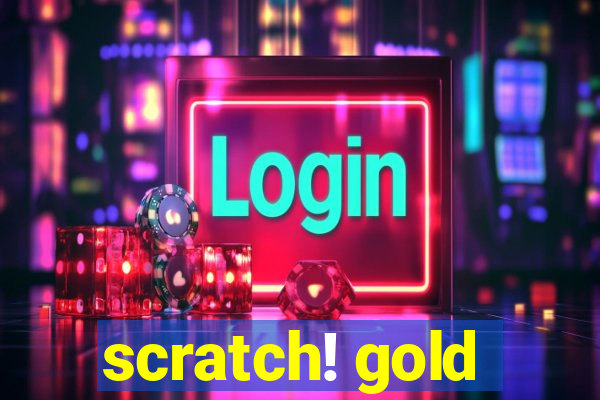 scratch! gold